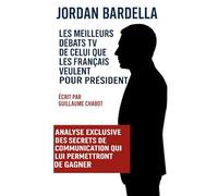 Jordan Bardella, Les Meilleurs débats TV de celui que les Français veulent pour Président: Analyse exclusive des secrets de communication qui lui permettront de gagner