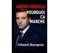 Jordan Bardella : pourquoi ça marche ?: Les ressorts d’une ascension fulgurante