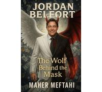 JORDAN BELFORT: The Wolf Behind the Mask