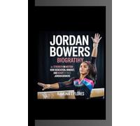 JORDAN BOWERS BIOGRAPHY: Strength In Motion - How Dedication, Mindset, and Heart Defined Jordan Bowers