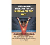 JORDAN CHILES BIOGRAPHY FOR KIDS: SHINING ON THE MAT: THE JORDAN CHILES STORY FOR KIDS -: How a Young Girl Twisted, Tumbled, and Triumphed into Olympic History