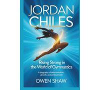 JORDAN CHILES: Rising Strong in the World of Gymnastics A Biography of Determination, Growth, and Achievement