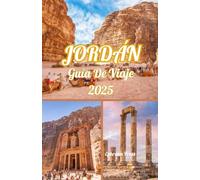 JORDÁN GUÍA DE VIAJE 2025: Descubriendo los tesoros de la Ciudad Rosa y más allá