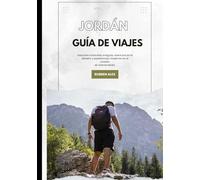 JORDÁN GUÍA DE VIAJES 2026: Descubre maravillas antiguas, aventuras en el desierto y experiencias modernas en el corazón de Oriente Medio.
