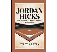 JORDAN HICKS: Life in the Fast Lane of Baseball-A Biography