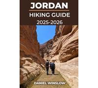 JORDAN HIKING GUIDE 2025 - 2026: Trek Ancient Kingdoms, Desert Valleys, and Sacred Peaks Across Jordan’s Most Iconic Trails (Wild Pathways)