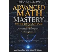 JORDAN K.R. HARMON’S ADVANCED MATH MASTERY FOR THE DIGITAL SAT® EXAM: Volume 2: Quadratics, Polynomials, Rational Expressions, Radicals, Absolute ... Tools (Digital SAT Math Mastery Series 2026)