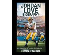 JORDAN LOVE BIOGRAPHY: The Journey of a Rising Football Hero