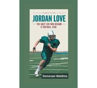 JORDAN LOVE: The Quiet Kid Who Became a Football Star- Biography for kids