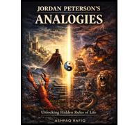 Jordan Peterson’s Analogies: Unlocking Hidden Rules of Life