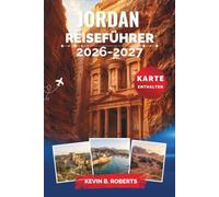 Jordan Reiseführer 2026-2027: Entdecken Sie Petra, Wadi Rum, das Tote Meer und Amman mit Insider-Tipps zu Beduinenkultur, Wüstenabenteuern, antiken Ruinen, lokaler Küche und praktischen Reiserouten