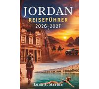 Jordan Reiseführer 2026-2027: Erkundung alter Wunder, Wüstenabenteuer, Küstenflücht und lokale Traditionen