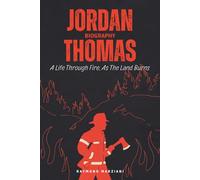Jordan Thomas Biography: A Life Through Fire, As The Land Burns