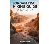 Jordan Trail Hiking Guide 2026-2027: Expert Trail Navigation, Maps, Gear Advice, Itineraries and Cultural Insights for Every Hiker
