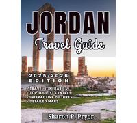 JORDAN TRAVEL GUIDE 2025-2026: Visit Jordan with Confidence - Entry Info, Packing Tips, Best Hotels, Outdoor Adventures, and Local Favorites in Food and Culture