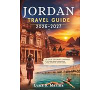 Jordan Travel Guide 2026-2027: Exploring Ancient Wonders, Desert Adventures, Coastal Escapes, and Local Traditions