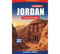 Jordan Travel Guide 2026- 2027: Petra, Wadi Rum, the Dead Sea, and Amman with Desert Adventure, Hiking Trails, and Day-Trip Itineraries