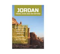 JORDAN TRAVEL GUIDE 2026 AND BEYOND