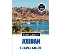 JORDAN TRAVEL GUIDE 2026: Discover Ancient Wonders, Desert Adventures, and Timeless Culture in the Heart of the Middle East