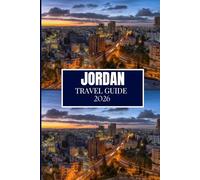 JORDAN TRAVEL GUIDE 2026: Everything You Need to Plan a Better Journey