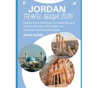 Jordan Travel Guide 2026: Explore Petra, Wadi Rum, the Dead Sea, and Ancient Wonders with Insider Tips, Itineraries, and Cultural Insights