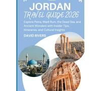 Jordan Travel Guide 2026: Explore Petra, Wadi Rum, the Dead Sea, and Ancient Wonders with Insider Tips, Itineraries, and Cultural Insights