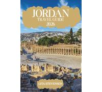 JORDAN TRAVEL GUIDE 2026: Journey Through the Wonders of the Hashemite Kingdom