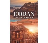 Jordan Travel Guide 2026: SACRED LANDSCAPES, ANCIENT WONDERS & DESERT ADVENTURES