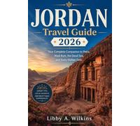 JORDAN Travel Guide 2026: Your Complete Companion to Petra, Wadi Rum, the Dead Sea, and Every Hidden Gem.