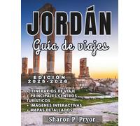 JORDANIA GUÍA DE VIAJE 2025-2026: Visita Jordania con confianza: información de entrada, consejos para empacar, mejores hoteles, aventuras al aire ... de la gastronomía y la cultura local.