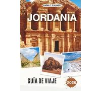 JORDANIA GUÍA DE VIAJE 2026: Explorando ciudades antiguas, maravillas del desierto y tierras sagradas en el corazón de Oriente Medio