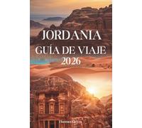 JORDANIA GUÍA DE VIAJE 2026: Paisajes sagrados, maravillas antiguas y aventuras en el desierto