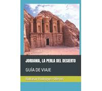 JORDANIA, LA PERLA DEL DESIERTO: GUÍA DE VIAJE