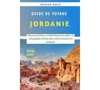 Jordanie Guide de voyage 2026-2027: Découvrez Petra, le Wadi Rum et au-delà : le compagnon ultime pour votre aventure en Jordanie