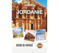 JORDANIE GUIDE DE VOYAGE 2026: Explorer des villes anciennes, des merveilles du désert et des terres sacrées au cœur du Moyen-Orient