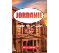 Jordanie Guide De Voyage 2026: Explorez les merveilles de Petra, du Wadi Rum et de la mer Morte, des sites historiques au cœur du Moyen-Orient