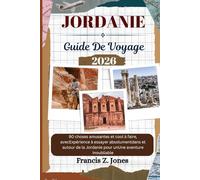 JORDANIE GUIDE DE VOYAGE: 90 choses amusantes et cool à faire, avecExpérience à essayer absolumentdans et autour de la Jordanie pour unUne aventure inoubliable (Jones l'aventurier (FR))