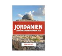 JORDANIEN AUSFÜHRLICHER REISEFÜHRER 2026