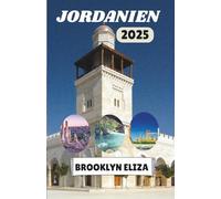 JORDANIEN REISEFÜHRER 2025: Eine Reise durch Jordaniens antike Wunder und lebendige Kultur