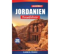 Jordanien Reiseführer 2026-2027: Petra, Wadi Rum, das Tote Meer und Amman mit Wüstenabenteuern, Wanderwegen und Tagesausflügen