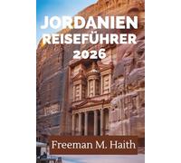 JORDANIEN REISEFÜHRER 2026: Entdecken Sie die antiken Wunder und vielfältigen Landschaften des Nahen Ostens