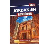 Jordanien Reiseführer 2026: Entdecken Sie historische Sehenswürdigkeiten, Essensplätze, landschaftlich reizvolle Routen und Tipps zur Reiseplanung