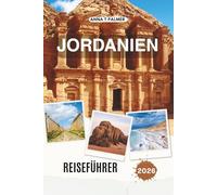 JORDANIEN REISEFÜHRER 2026: Erkunden Sie antike Städte, Wüstenwunder und heilige Länder im Herzen des Nahen Ostens