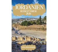 JORDANIEN REISEFÜHRER 2026: Reise durch die Wunder des Haschemitischen Königreichs