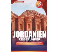 JORDANIEN REISEFÜHRER 2027: Ein praktischer Leitfaden, um neue Reiseziele zu entdecken, Geld zu sparen und jede Reise leichter zu machen