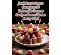 Jordi Roca's Sweet Creations: 98 Delectable Dessert Recipes from a Master Pastry Chef