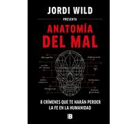 Jordi Wild Anatomía del mal: 8 crímenes que te harán perder la fe en (Tapa dura)