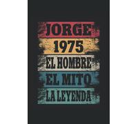 Jorge 1975 - El Hombre - El Mito - La Leyenda: Regalos Originales para Hombre Papá Abuelo Hermano - Diario, Cuaderno De Notas, Apuntes O Agenda