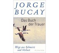 Jorge Bucay Lisa Grün Das Buch der Trauer: Wege aus Schmerz und Ve (Tapa blanda)