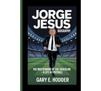JORGE JESUS BIOGRAPHY: The Mastermind of the Touchline - A Life in Football
